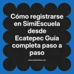Cómo registrarse en SimiEscuela: Guía paso a paso desde Ecatepec