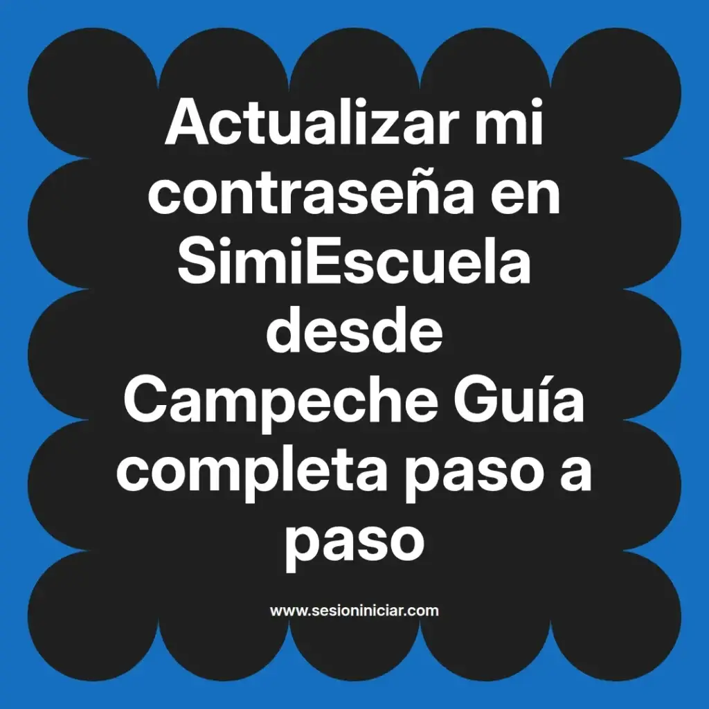 Actualizar mi contraseña en SimiEscuela desde Campeche Guía completa paso a paso