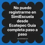 No puedo registrarme en SimiEscuela: Guía paso a paso desde Ecatepec