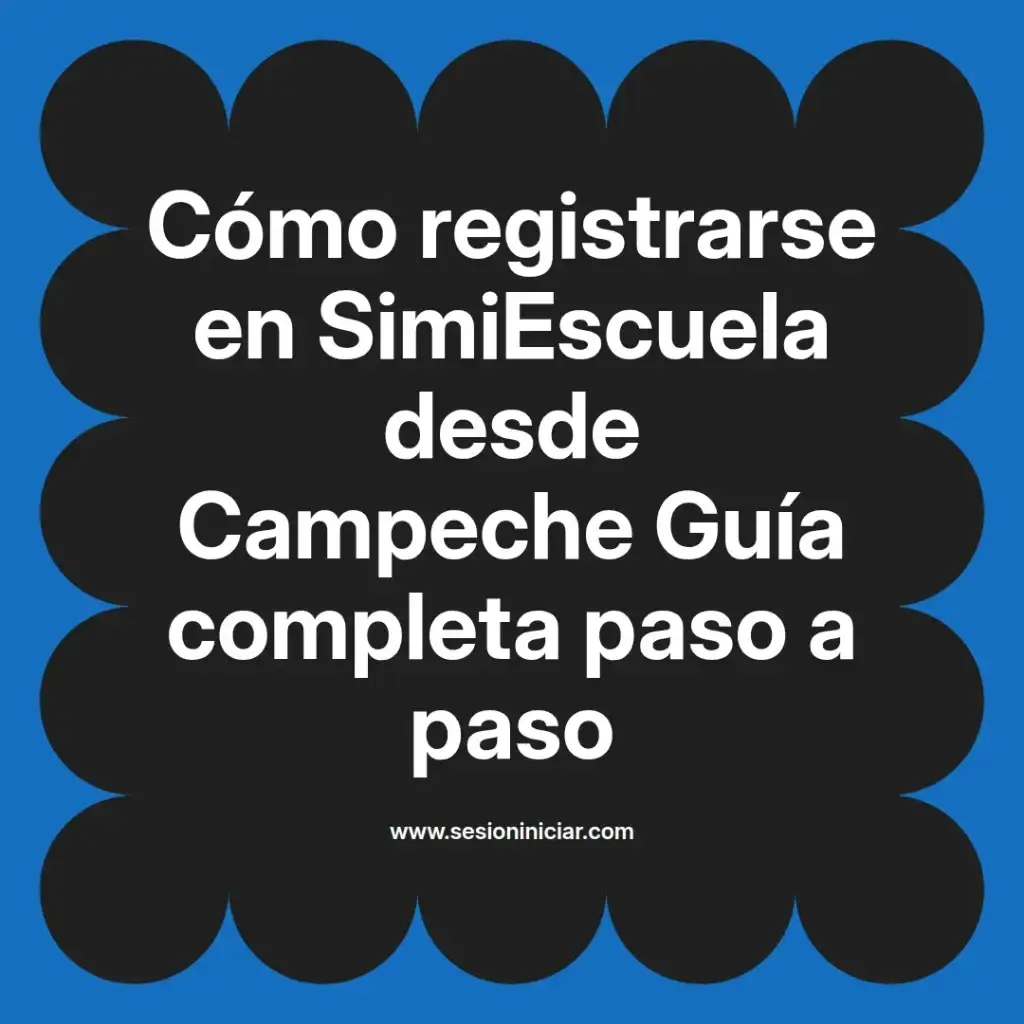 Cómo registrarse en SimiEscuela desde Campeche Guía completa paso a paso