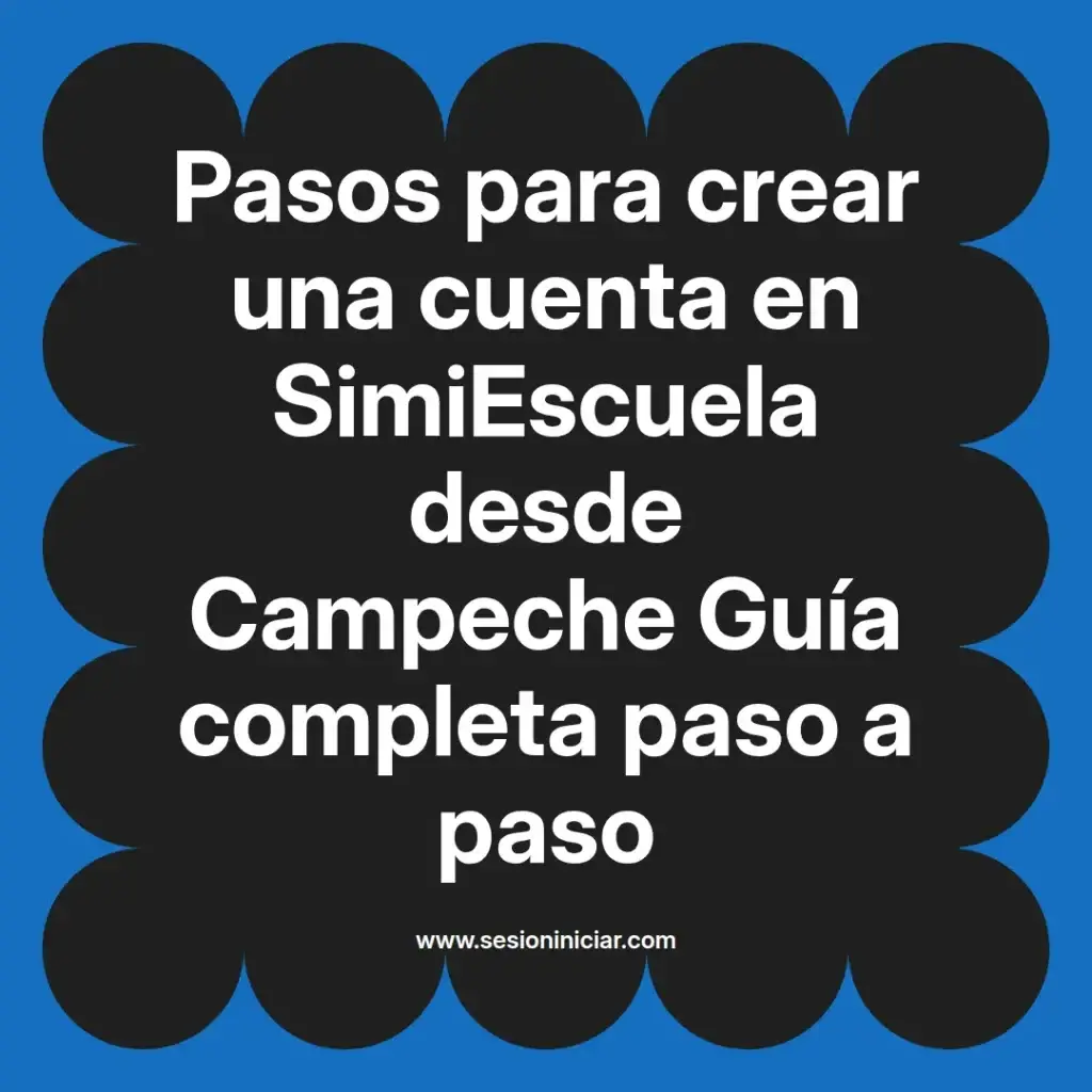 Pasos para crear una cuenta en SimiEscuela desde Campeche Guía completa paso a paso