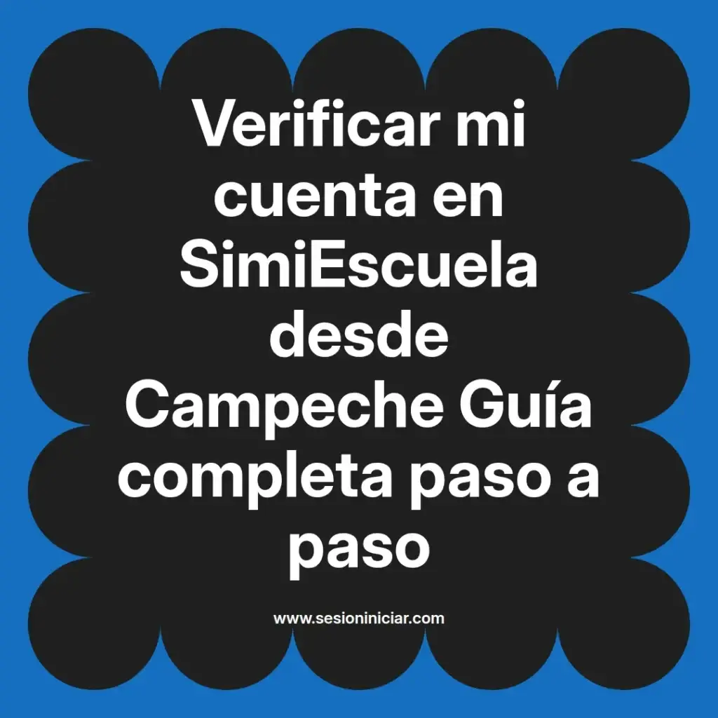 Verificar mi cuenta en SimiEscuela desde Campeche Guía completa paso a paso