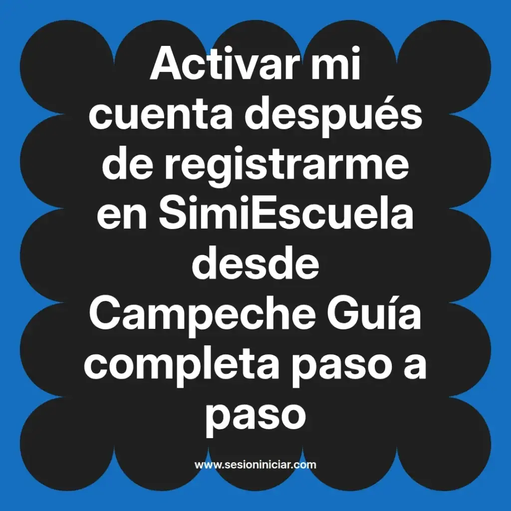 Activar mi cuenta después de registrarme en SimiEscuela desde Campeche Guía completa paso a paso