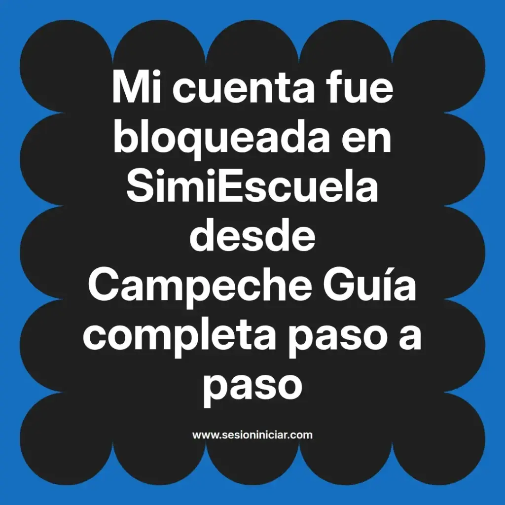 Mi cuenta fue bloqueada en SimiEscuela desde Campeche Guía completa paso a paso