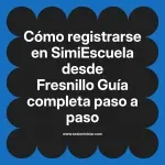 Cómo registrarse en SimiEscuela: Guía paso a paso desde Fresnillo