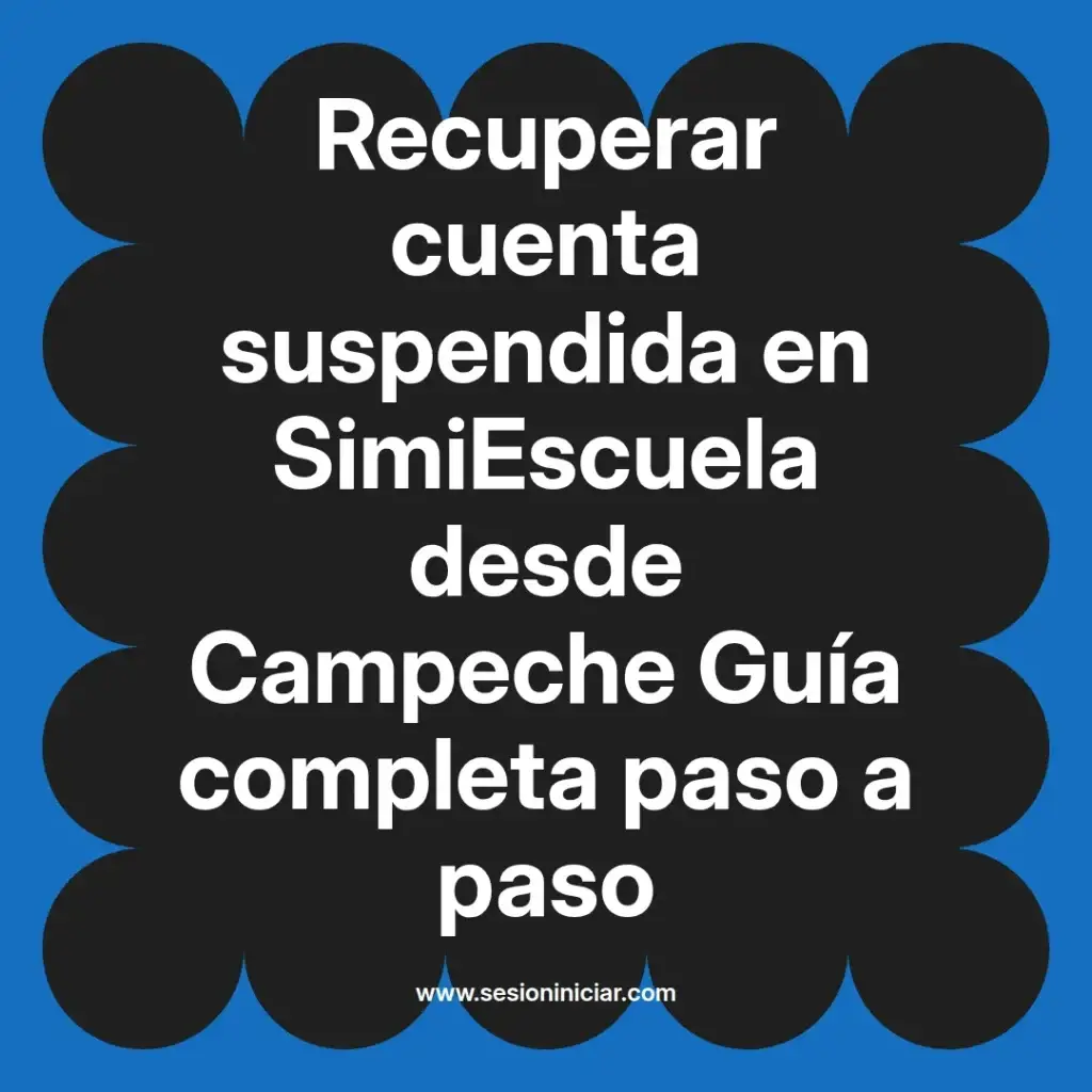 Recuperar cuenta suspendida en SimiEscuela desde Campeche Guía completa paso a paso