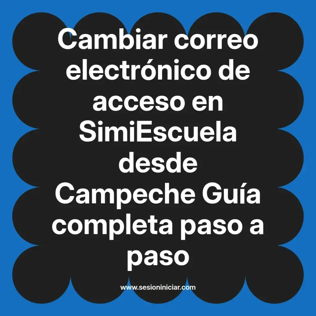 Cambiar correo electrónico de acceso en SimiEscuela desde Campeche Guía completa paso a paso