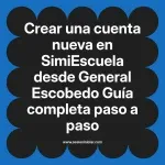 Crear una cuenta nueva en SimiEscuela: Guía paso a paso desde General Escobedo