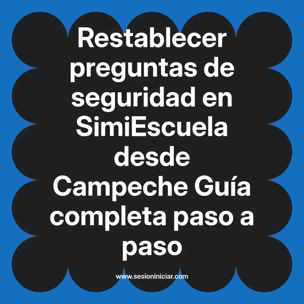 Restablecer preguntas de seguridad en SimiEscuela desde Campeche Guía completa paso a paso