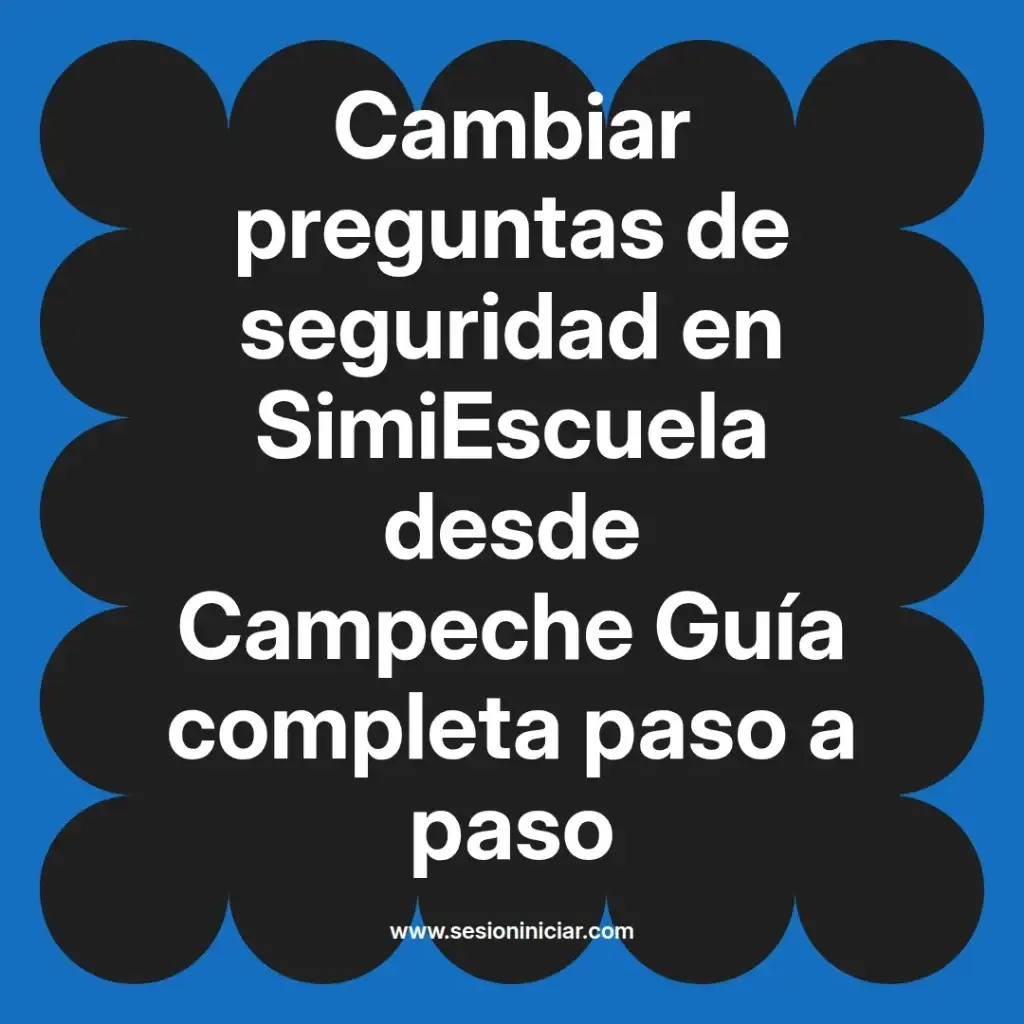 Cambiar preguntas de seguridad en SimiEscuela desde Campeche Guía completa paso a paso