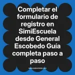 Completar el formulario de registro en SimiEscuela: Guía paso a paso desde General Escobedo
