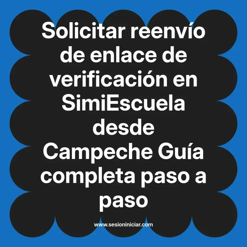Solicitar reenvío de enlace de verificación en SimiEscuela desde Campeche Guía completa paso a paso