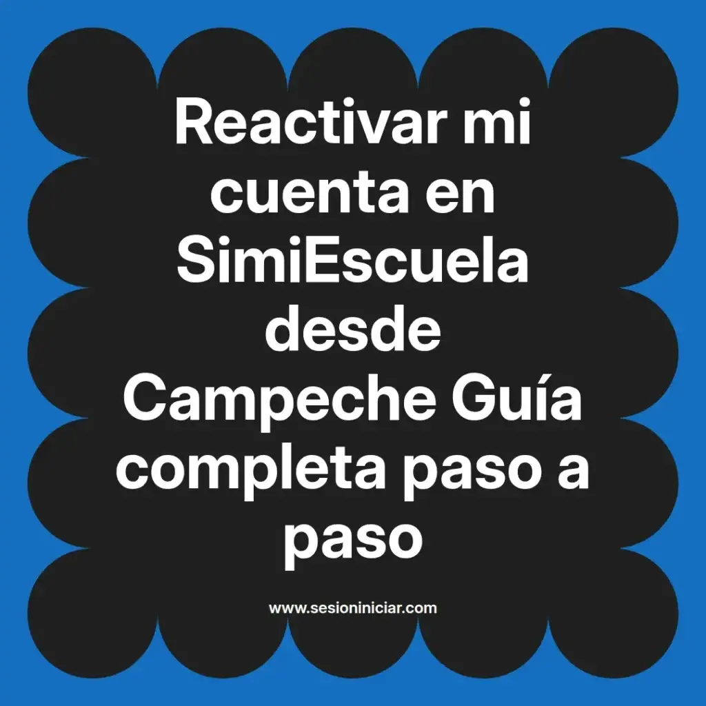 Reactivar mi cuenta en SimiEscuela desde Campeche Guía completa paso a paso