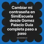 Cambiar mi contraseña en SimiEscuela: Guía paso a paso desde Gomez Palacio