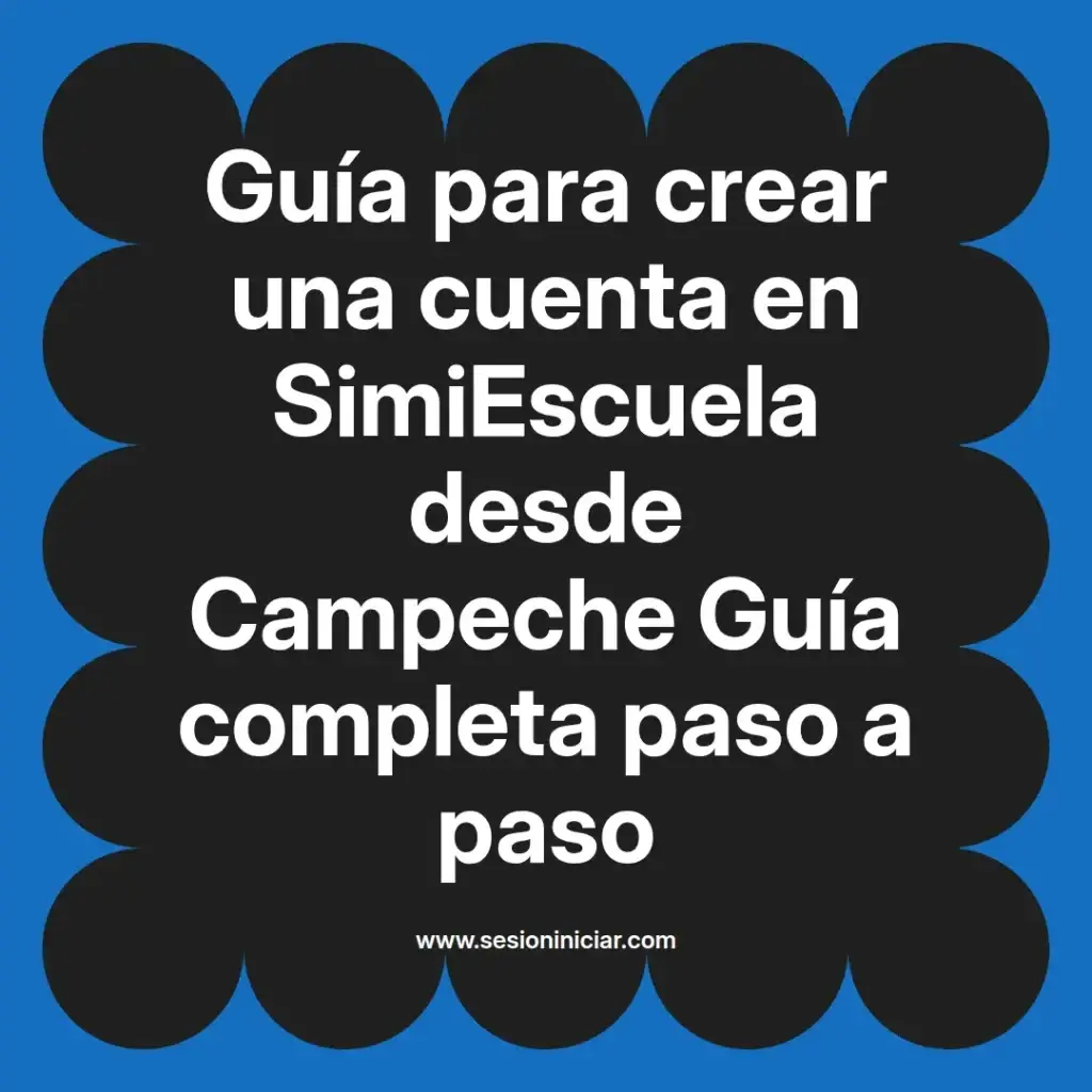 Guía para crear una cuenta en SimiEscuela desde Campeche Guía completa paso a paso
