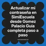 Actualizar mi contraseña en SimiEscuela: Guía paso a paso desde Gomez Palacio
