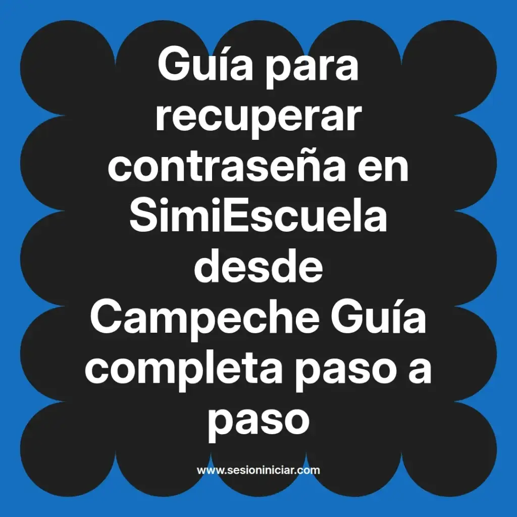 Guía para recuperar contraseña en SimiEscuela desde Campeche Guía completa paso a paso