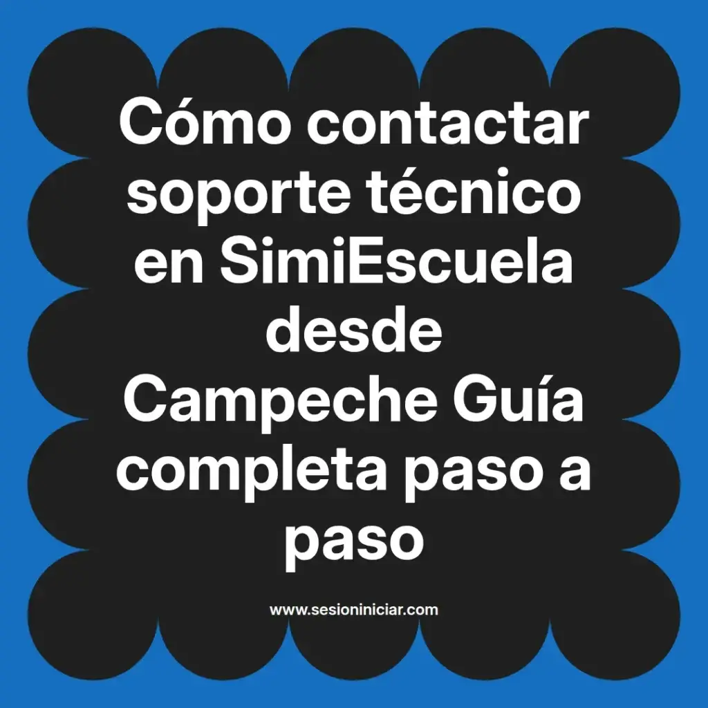 Cómo contactar soporte técnico en SimiEscuela desde Campeche Guía completa paso a paso