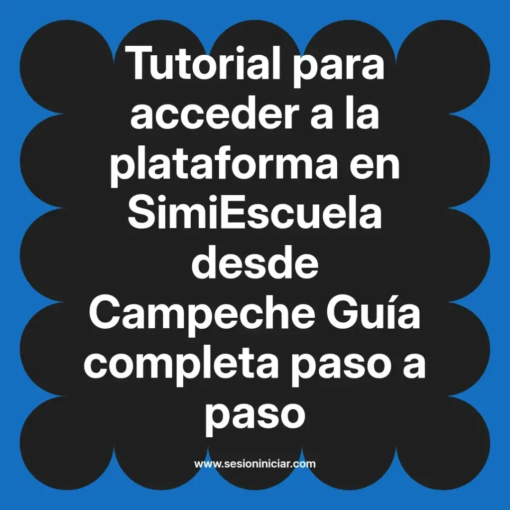Tutorial para acceder a la plataforma en SimiEscuela desde Campeche Guía completa paso a paso