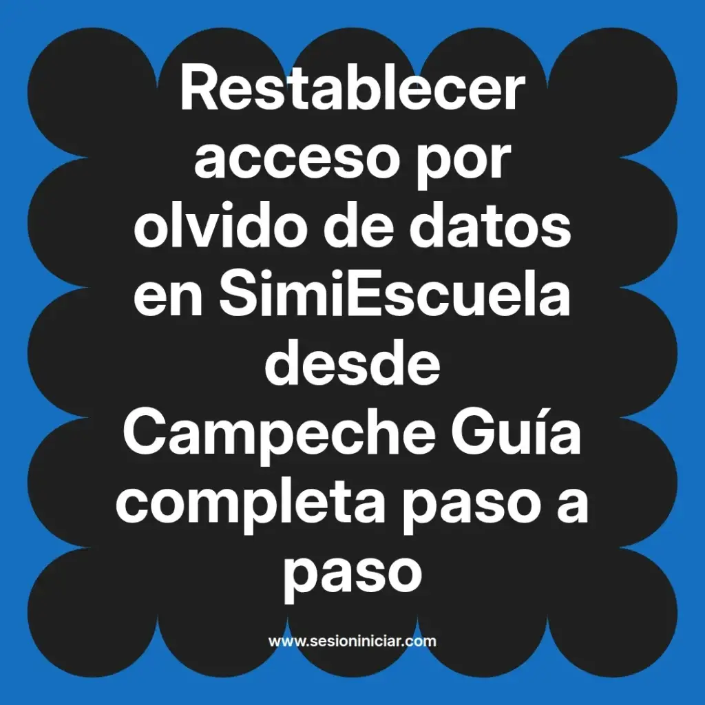 Restablecer acceso por olvido de datos en SimiEscuela desde Campeche Guía completa paso a paso