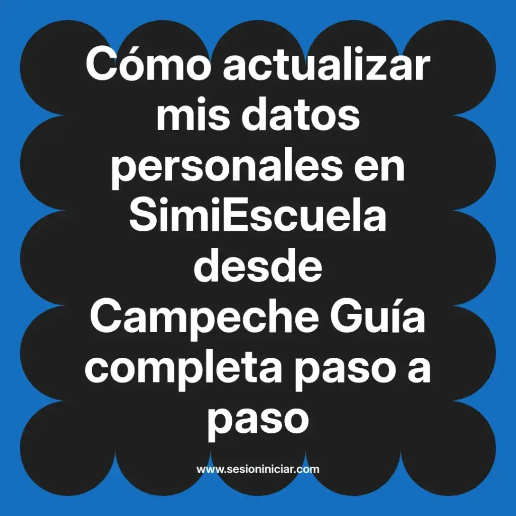 Cómo actualizar mis datos personales en SimiEscuela desde Campeche Guía completa paso a paso