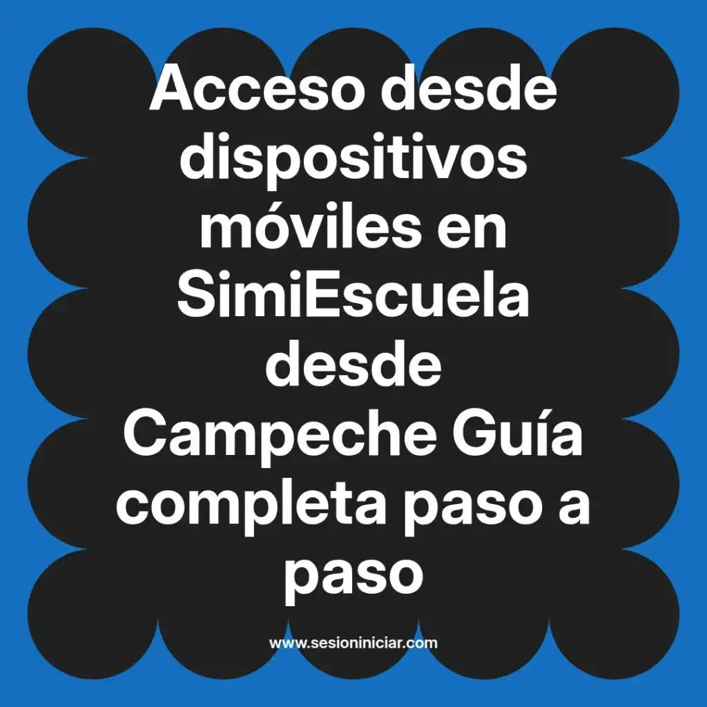 Acceso desde dispositivos móviles en SimiEscuela desde Campeche Guía completa paso a paso