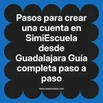 Pasos para crear una cuenta en SimiEscuela: Guía paso a paso desde Guadalajara