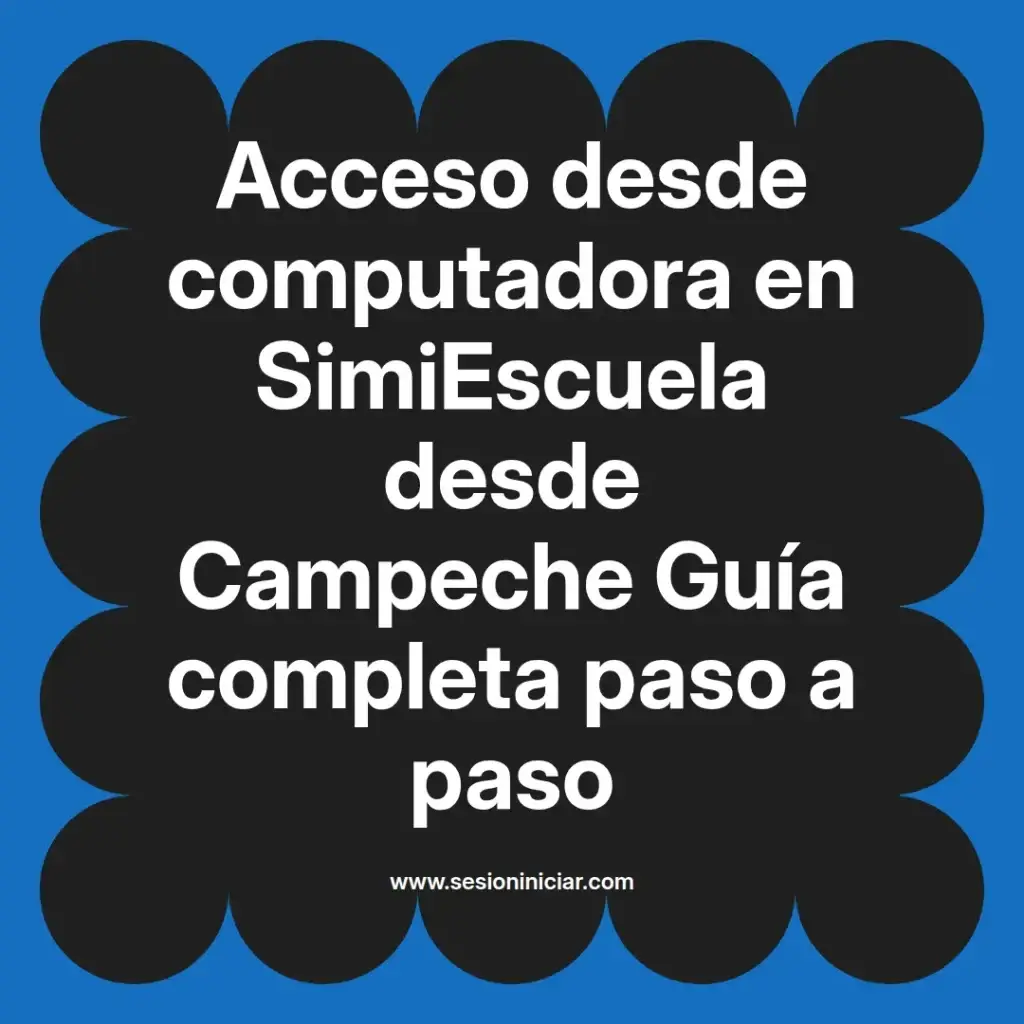 Acceso desde computadora en SimiEscuela desde Campeche Guía completa paso a paso