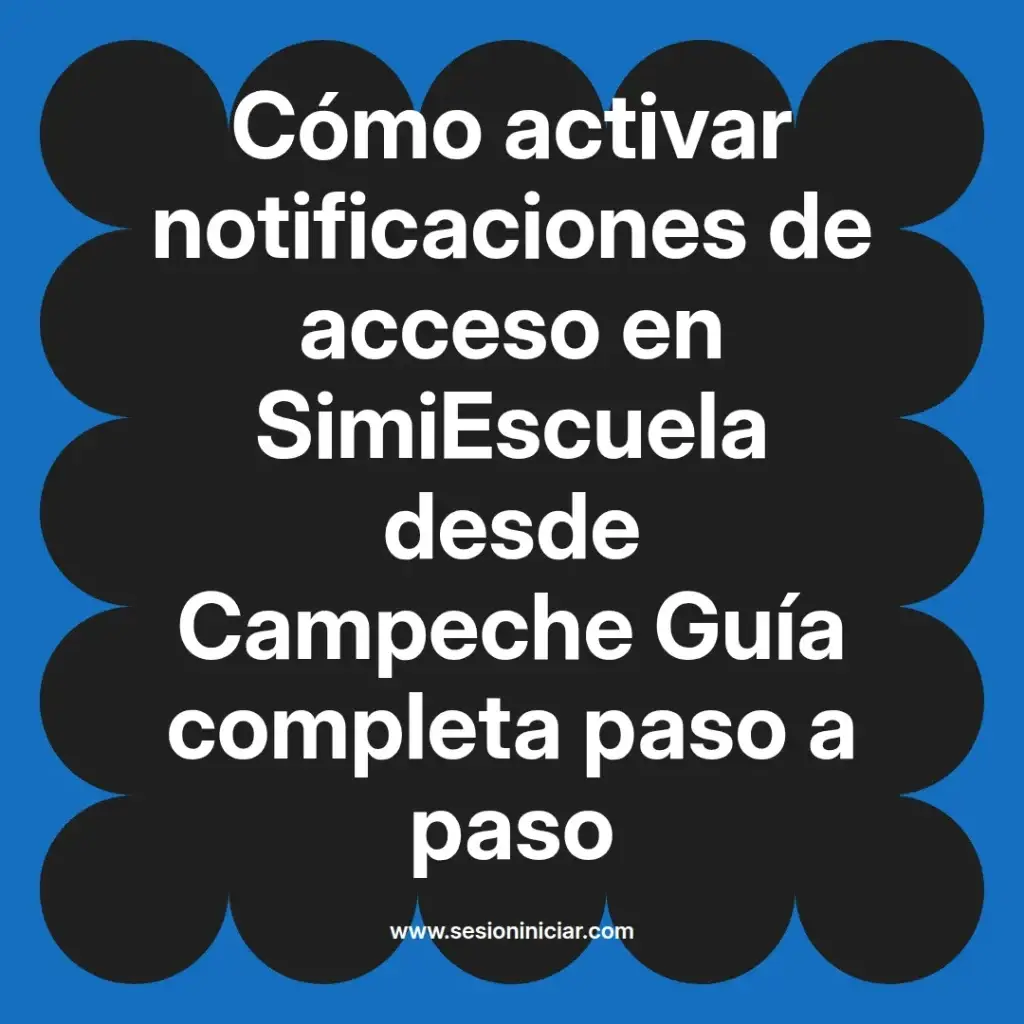 Cómo activar notificaciones de acceso en SimiEscuela desde Campeche Guía completa paso a paso