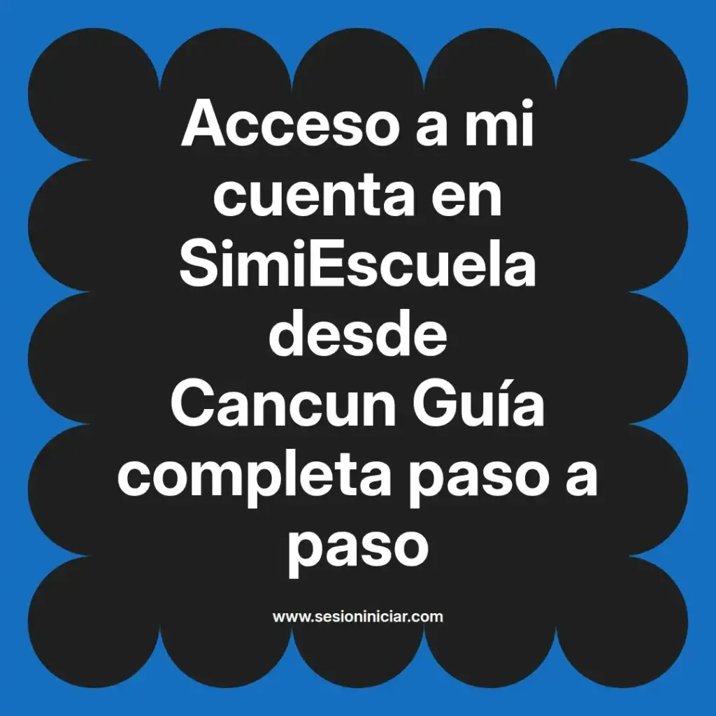 Acceso a mi cuenta en SimiEscuela desde Cancun Guía completa paso a paso
