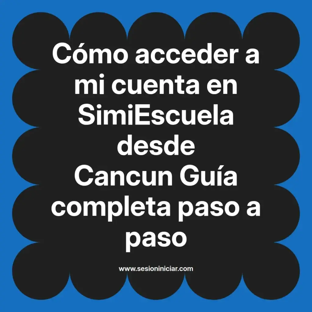 Cómo acceder a mi cuenta en SimiEscuela desde Cancun Guía completa paso a paso