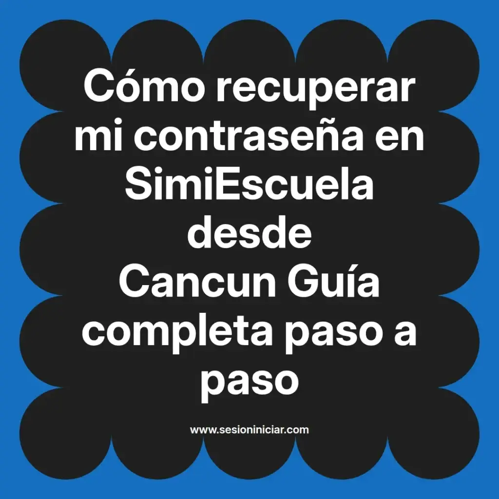 Cómo recuperar mi contraseña en SimiEscuela desde Cancun Guía completa paso a paso