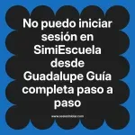No puedo iniciar sesión en SimiEscuela: Guía paso a paso desde Guadalupe