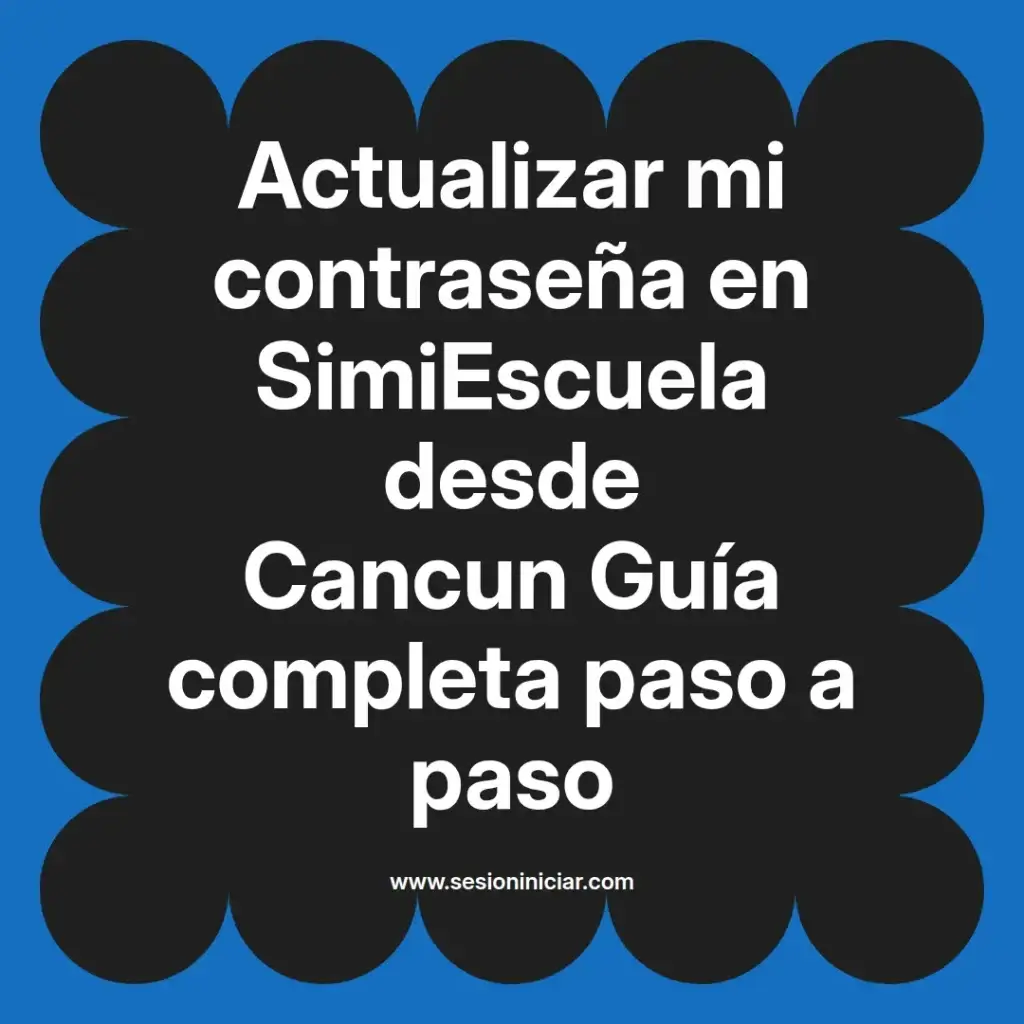 Actualizar mi contraseña en SimiEscuela desde Cancun Guía completa paso a paso