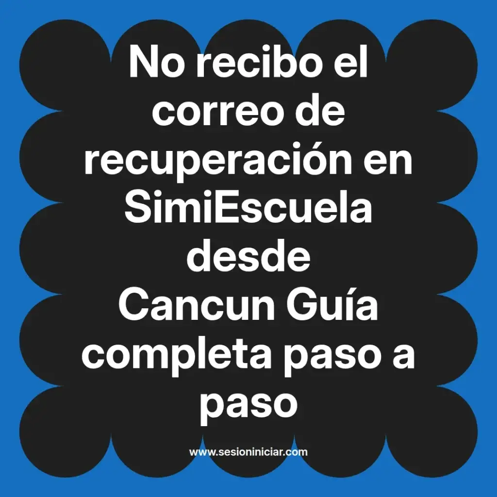No recibo el correo de recuperación en SimiEscuela desde Cancun Guía completa paso a paso