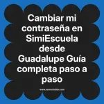 Cambiar mi contraseña en SimiEscuela: Guía paso a paso desde Guadalupe
