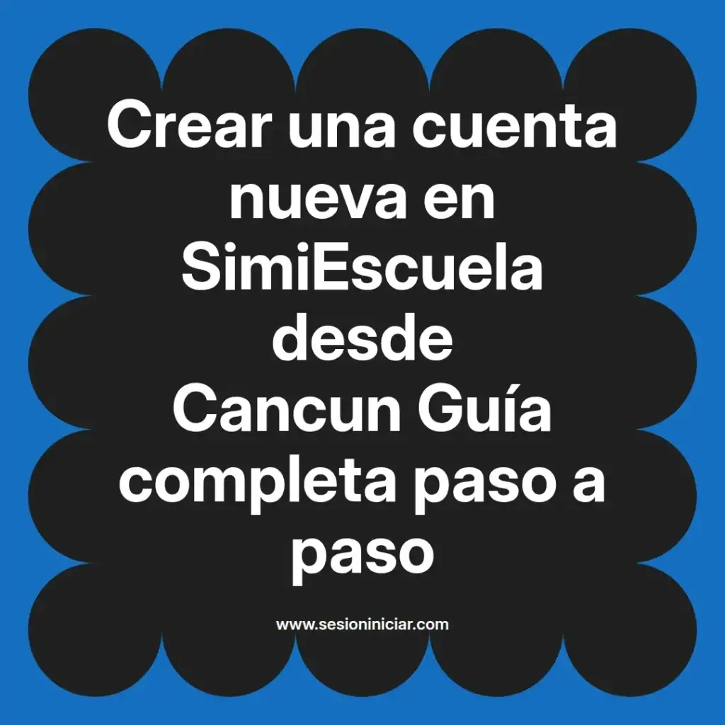 Crear una cuenta nueva en SimiEscuela desde Cancun Guía completa paso a paso