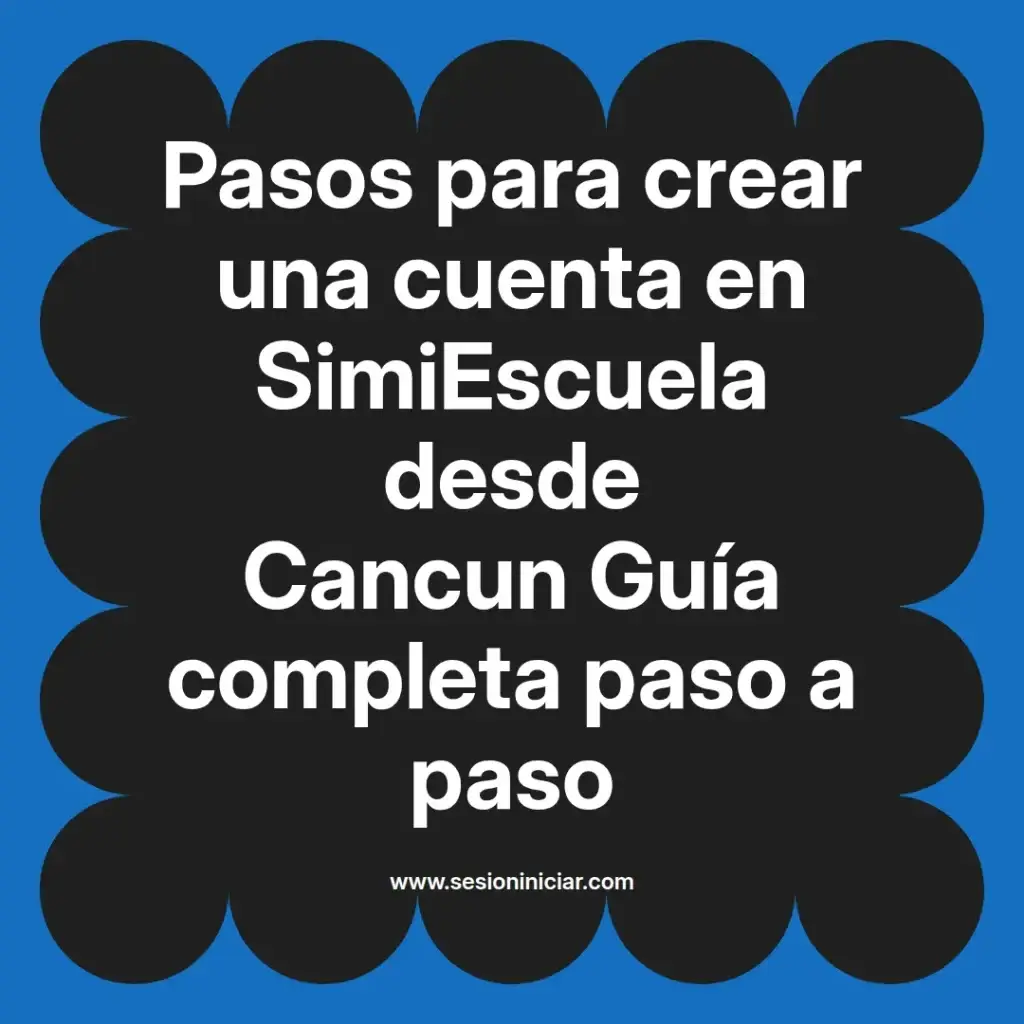 Pasos para crear una cuenta en SimiEscuela desde Cancun Guía completa paso a paso