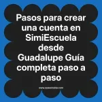 Pasos para crear una cuenta en SimiEscuela: Guía paso a paso desde Guadalupe