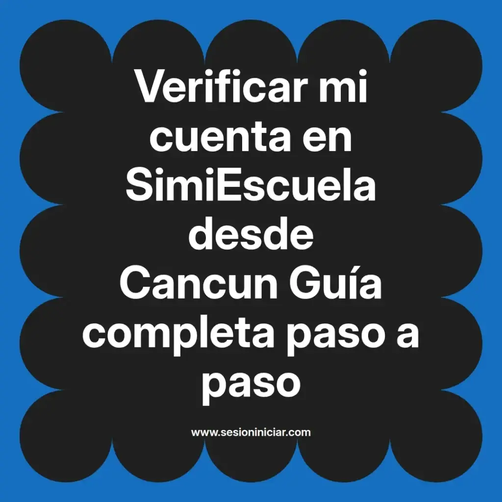 Verificar mi cuenta en SimiEscuela desde Cancun Guía completa paso a paso