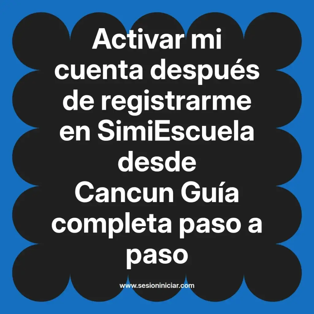 Activar mi cuenta después de registrarme en SimiEscuela desde Cancun Guía completa paso a paso