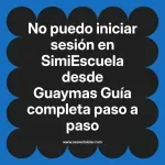 No puedo iniciar sesión en SimiEscuela: Guía paso a paso desde Guaymas