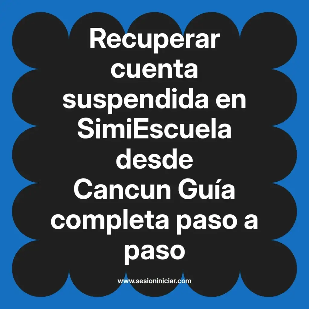 Recuperar cuenta suspendida en SimiEscuela desde Cancun Guía completa paso a paso
