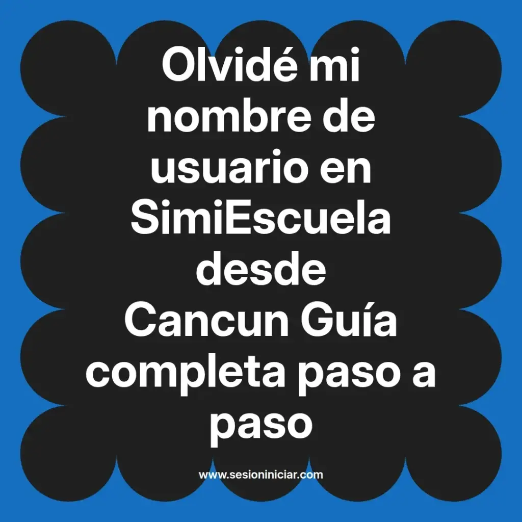 Olvidé mi nombre de usuario en SimiEscuela desde Cancun Guía completa paso a paso