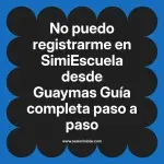 No puedo registrarme en SimiEscuela: Guía paso a paso desde Guaymas