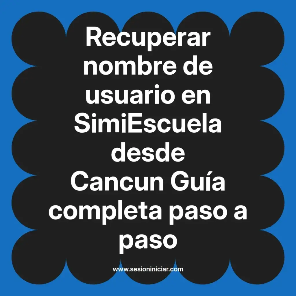 Recuperar nombre de usuario en SimiEscuela desde Cancun Guía completa paso a paso