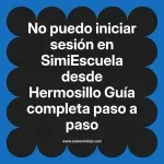 No puedo iniciar sesión en SimiEscuela: Guía paso a paso desde Hermosillo