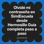Olvidé mi contraseña en SimiEscuela: Guía paso a paso desde Hermosillo
