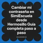Cambiar mi contraseña en SimiEscuela: Guía paso a paso desde Hermosillo