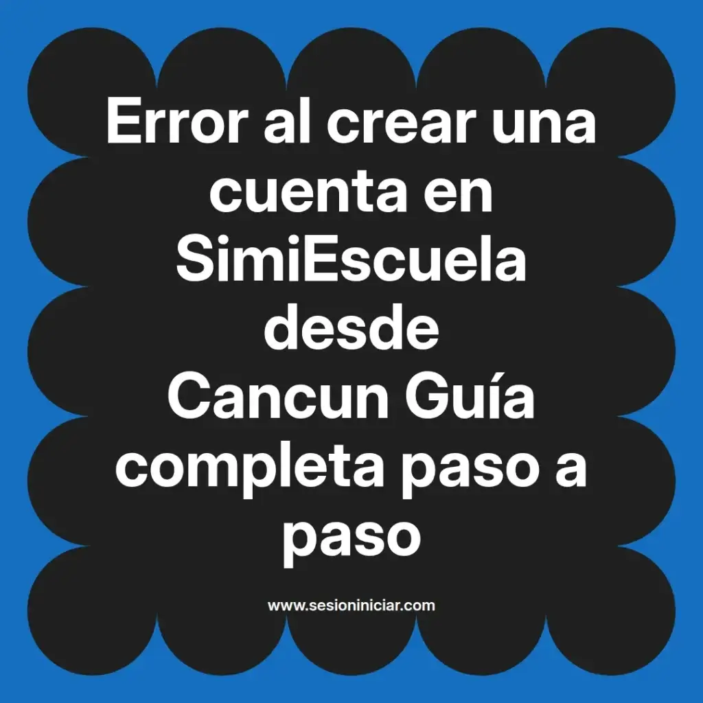 Error al crear una cuenta en SimiEscuela desde Cancun Guía completa paso a paso
